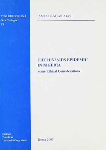 The HIV/AIDS epidemic in Nigeria. Some ethical considerations di James Olaitan Ajayi edito da Pontificia Univ. Gregoriana
