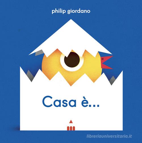 Casa è.... Ediz. a colori di Philip Giordano edito da Lapis