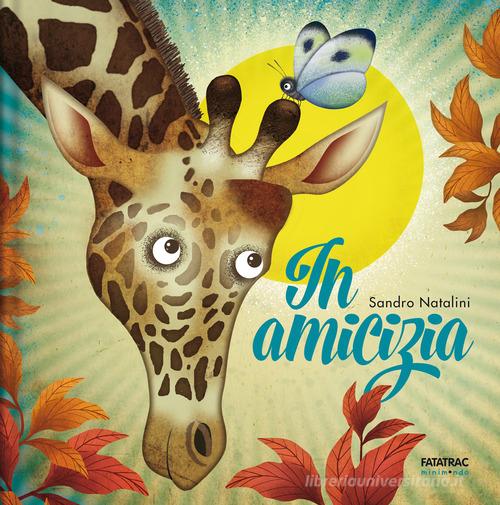In amicizia. Ediz. a colori di Sandro Natalini edito da Fatatrac