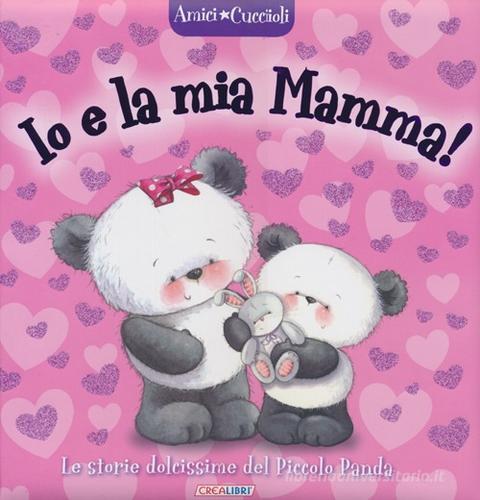 Io e la mia mamma! Amici cuccioli. Ediz. illustrata edito da Crealibri