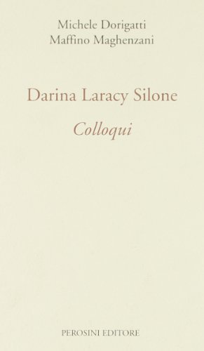 Darina Laracy Silone. Colloqui. Un senso più ampio alle cose di Michele Dorigatti, Maffino Maghenzani edito da Perosini