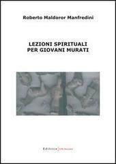 Lezioni spirituali per giovani murati di Roberto Maldoror Manfredini edito da UNI Service