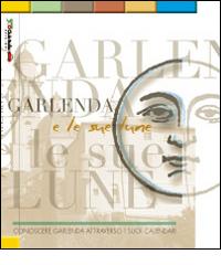 Garlenda e le sue lune. Conoscere Garlenda attraverso i suoi calendari edito da 500 Club Italia Edizioni