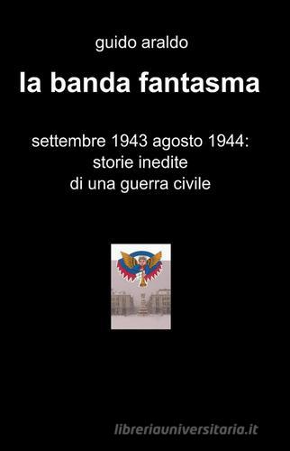 La banda fantasma e l'angelo dal cielo di Guido Araldo edito da ilmiolibro self publishing