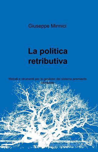 La politica retributiva di Giuseppe Minnici edito da ilmiolibro self publishing