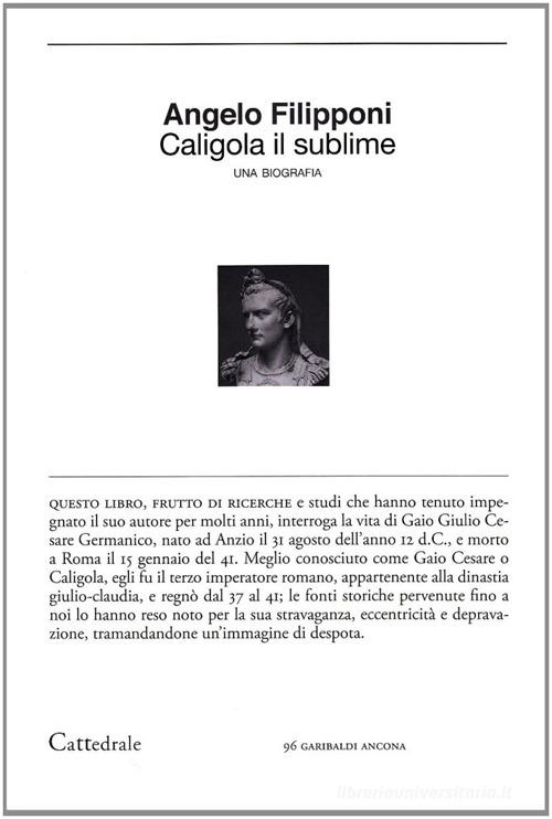 Caligola il sublime di Angelo Filipponi edito da Cattedrale