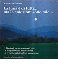 La luna è di tutti... ma le emozioni sono mie... di Mariuccia Andreis edito da Serra Tarantola