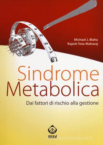 Sindrome metabolica. Dai fattori di rischio alla gestione di Michael J. Blaha, Rajesh Tota-Mahar edito da SEEd