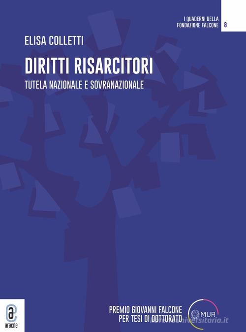 Diritti risarcitori. Tutela nazionale e sovranazionale di Elisa Colletti edito da Aracne (Genzano di Roma)