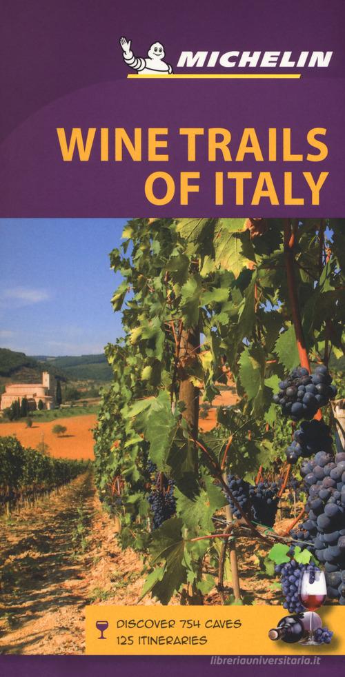 Wine trails of Italy edito da Michelin Italiana