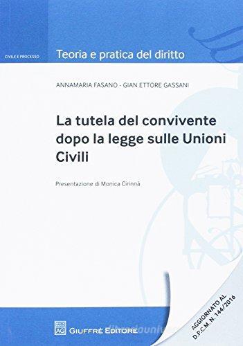 La tutela del convivente dopo la legge sulle unioni civili di Annamaria Fasano, Gian Ettore Gassani edito da Giuffrè