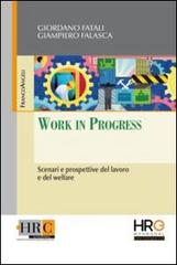 Work in progress. Scenari e prospettive del lavoro e del welfare di Giordano Fatali, Giampiero Falasca edito da Franco Angeli