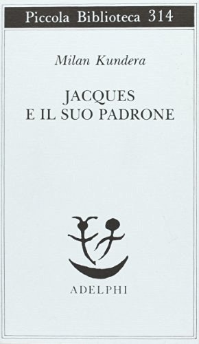 Jacques e il suo padrone. Omaggio a Denis Diderot in tre atti di Milan Kundera edito da Adelphi
