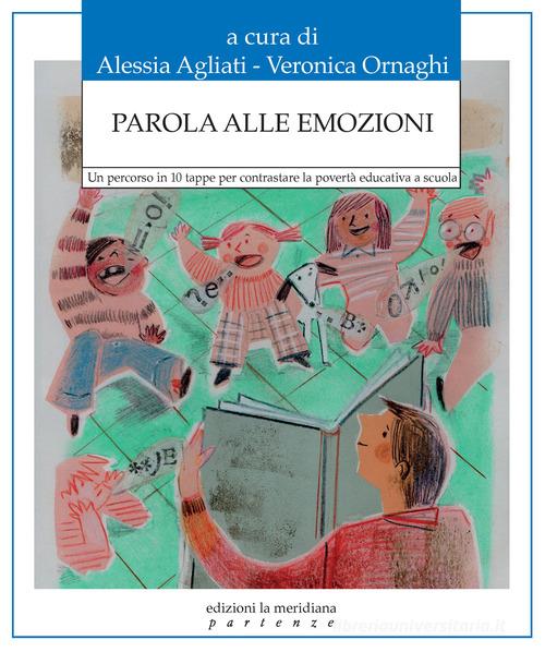 Parola alle emozioni. Un percorso in 10 tappe per contrastare la povertà educativa a scuola edito da Edizioni La Meridiana