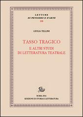 Tasso tragico e altri studi di letteratura teatrale di Giulia Tellini edito da Storia e Letteratura
