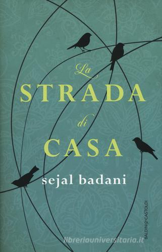 La strada di casa di Sejal Badani edito da Baldini + Castoldi