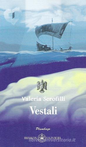 Vestali di Valeria Serofilli edito da Ibiskos Ulivieri