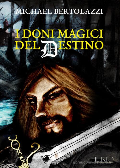 I doni magici del destino di Michael Bertolazzi edito da Il Rio