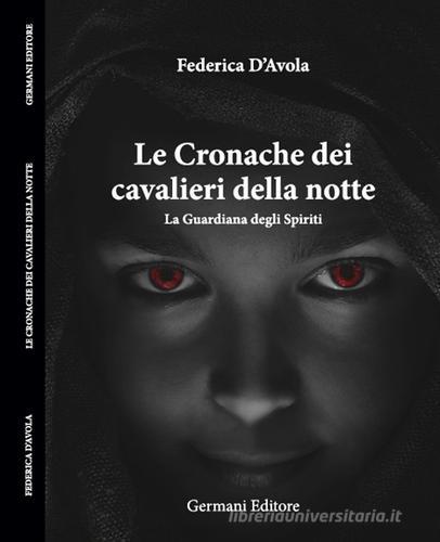 La guardiana degli spiriti. Le cronache dei cavalieri della notte di Federica D'Avola edito da Germani Editore