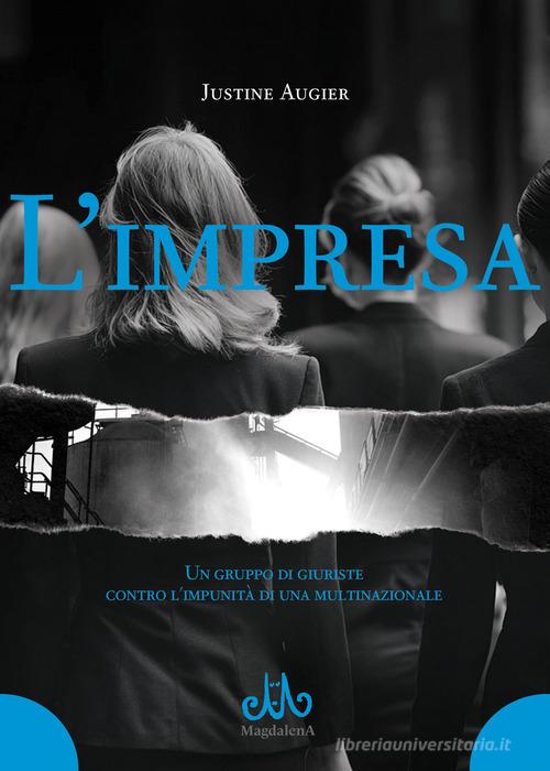 L'impresa. Un gruppo di giuriste contro l'impunità di una multinazionale di Justine Augier edito da Magdalena Edizioni