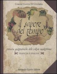 Il sapore del tempo. Cronache gastronomiche delle culture mediterranee. Francia e Spagna di Gianna Guerra Di Girolamo edito da Curcio