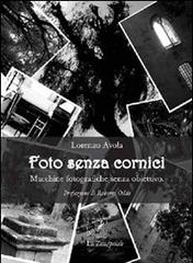 Foto senza cornici. Macchine fotografiche senza obiettivo di Lorenzo Avola edito da La Zisa