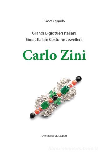Carlo Zini. Grandi bigiottieri italiani-Great italian costume jewellers. Ediz. bilingue di Bianca Cappello edito da Universitas Studiorum