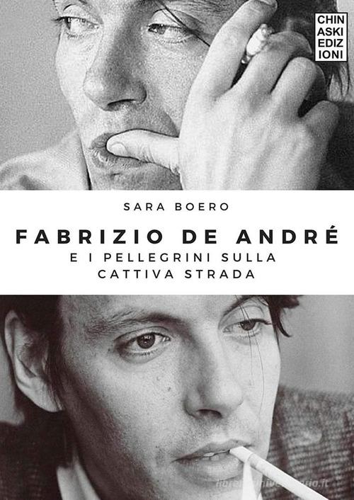 Fabrizio De Andrè e i pellegrini sulla cattiva strada di Sara Boero edito da Chinaski Edizioni