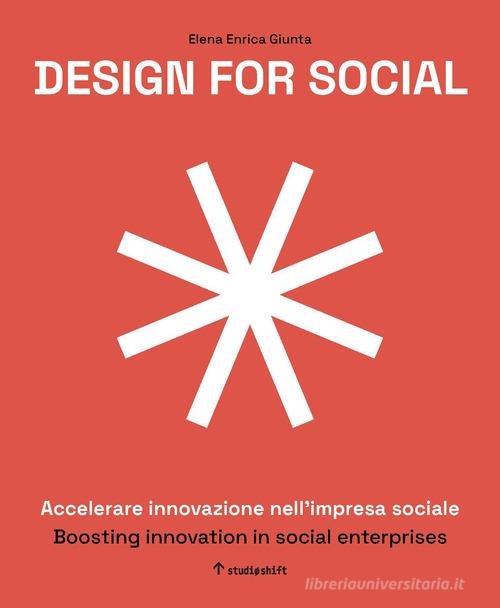 Design for social. Accelerare innovazione nell'impresa sociale-Boosting innovation in social enterprises. Ediz. italiana e inglese edito da Studio Shift srl SB