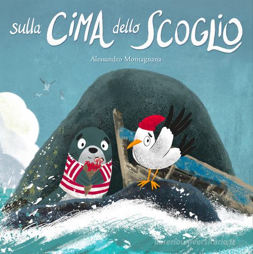 Sulla cima dello scoglio. Ediz. a colori di Alessandro Montagnana edito da Nube Ocho