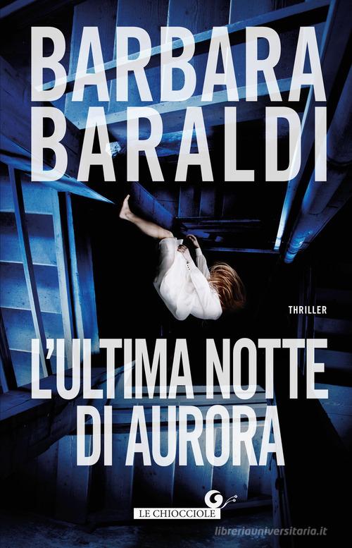 L' ultima notte di Aurora di Barbara Baraldi edito da Giunti Editore