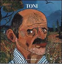 Toni. Antonio Ligabue raccontato da Cesare Zavattini. Ediz. trilingue di Cesare Zavattini, Marzio Dall'Acqua edito da FMR