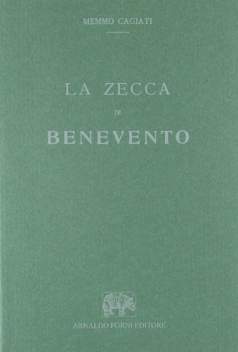 La zecca di Benevento di Memmo Cagiati edito da Forni