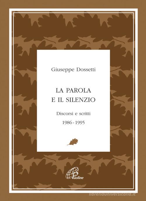 La parola e il silenzio. Discorsi e scritti 1986-1995 di Giuseppe Dossetti edito da Paoline Editoriale Libri