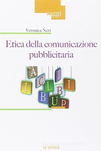 Etica della comunicazione pubblicitaria di Veronica Neri edito da La Scuola