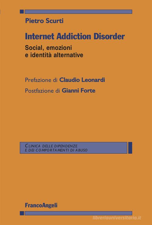 Internet Addiction Disorder. Social, emozioni e identità alternative di Pietro Scurti edito da Franco Angeli