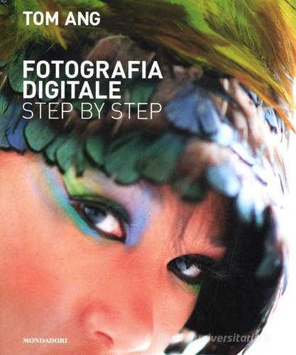 Fotografia digitale step by step di Tom Ang edito da Mondadori Electa