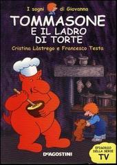 Tommasone e il ladro di torte di Cristina Lastrego, Francesco Testa edito da De Agostini Ragazzi