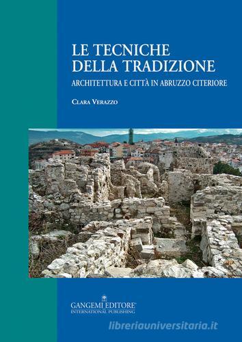 Le tecniche della tradizione. Architettura e città in Abruzzo citeriore. Ediz. illustrata di Clara Verazzo edito da Gangemi Editore