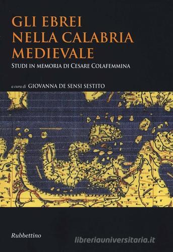 Gli ebrei nella Calabria medievale. Studi in memoria di Cesare Colafemmina edito da Rubbettino
