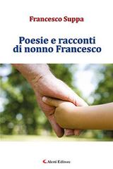 Poesie e racconti di nonno Francesco di Francesco Suppa edito da Aletti