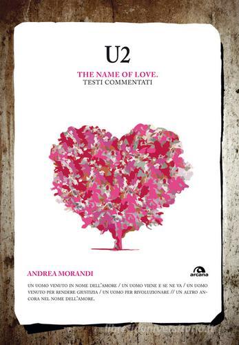 U2. The name of love. Testi commentati di Andrea Morandi edito da Arcana
