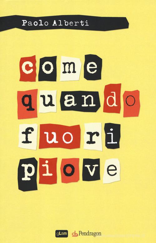 Libro Come quando fuori piove di Paolo Alberti gLam di Edizioni Pendragon