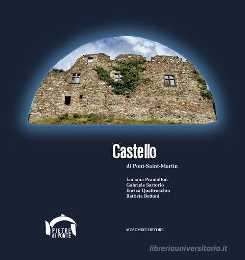 Castello di Pont-Saint-Martin di Luciana Paramotton, Gabriele Sartorio, Enrica Quattrocchio edito da Musumeci Editore