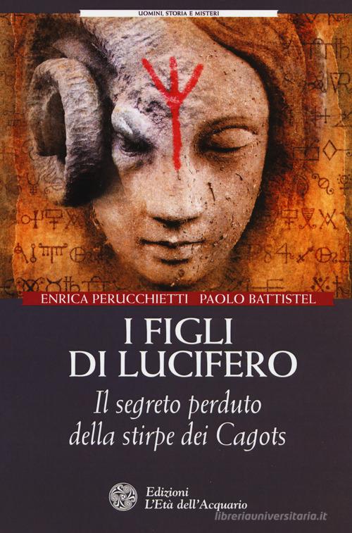 I figli di Lucifero. Il segreto perduto della stirpe dei Cagots di Enrica Perucchietti, Paolo Battistel edito da L'Età dell'Acquario