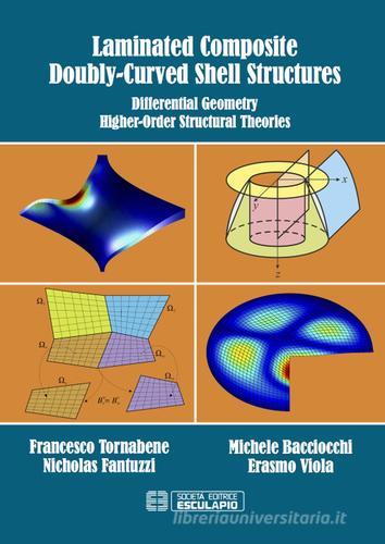 Laminated composite doubly-curved shell structures. Differential geometry higher-order structural theories edito da Esculapio