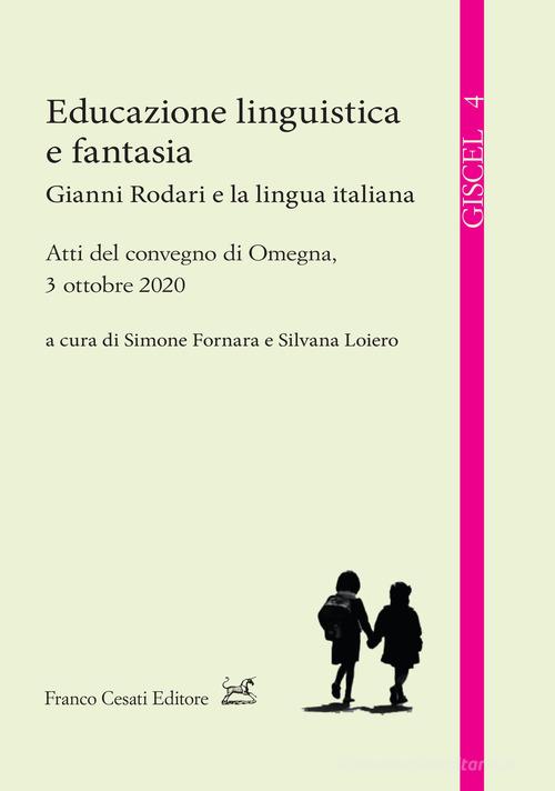 Educazione linguistica e fantasia. Gianni Rodari e la lingua italiana edito da Cesati