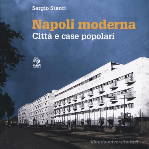 Napoli moderna. Città e case popolari di Sergio Stenti edito da CLEAN