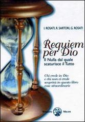 Requiem per Dio. Il nulla dal quale scaturisce il tutto di Ilaria Rosati, Roberto Sartori, Giancarlo Rosati edito da Milesi