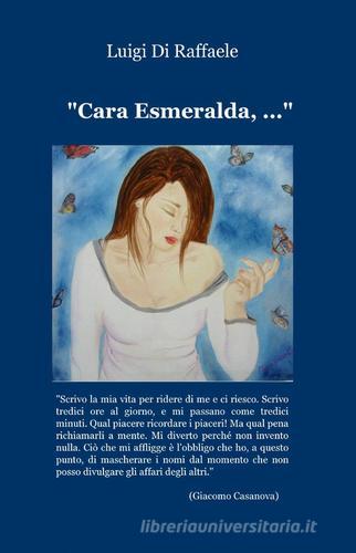 Cara Esmeralda, ... di Luigi Di Raffaele edito da ilmiolibro self publishing